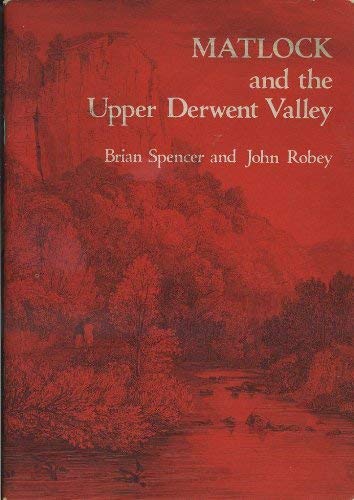 Matlock and the Upper Derwent Valley (9780903485296) by Brian Spencer