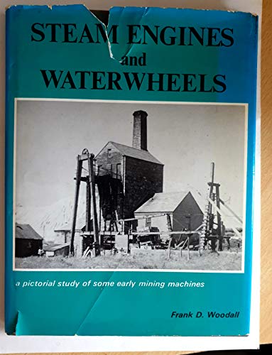 Stock image for Steam Engines and Waterwheels: A Pictorial Study of Some Early Mining Machines for sale by Antiquarius Booksellers