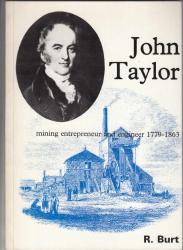 Beispielbild fr John Taylor mining entrepreneur and engineer 1779-1863 zum Verkauf von Victoria Bookshop