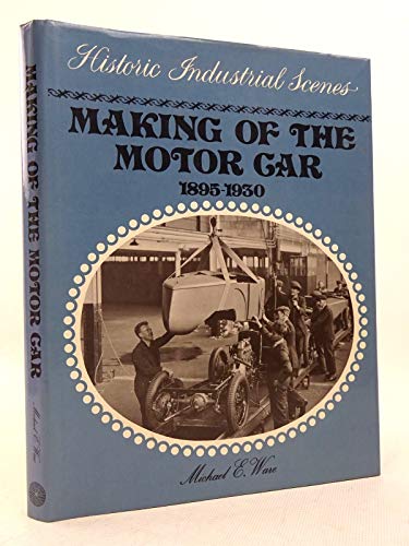 Stock image for Making of the motor car, 1895-1930 (Historic industrial scenes) for sale by R.D.HOOKER