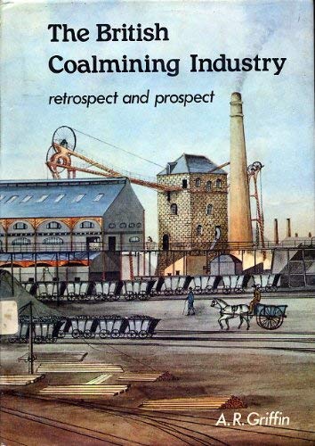 Beispielbild fr The British Coalmining Industry : Retrospect and Prospect zum Verkauf von Better World Books