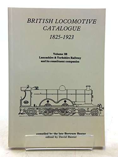 9780903485852: British Locomotive Catalogue 1825 - 1923 Volume 3B - Lancashire & Yorkshire Railway and Its Constituent Companies
