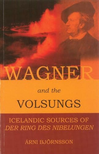 Stock image for Wagner and the Volsungs : Icelandic Sources of der Ring des Nibelungen for sale by HPB-Red