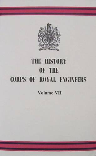 Beispielbild fr THE HISTORY OF THE CORPS OF ROYAL ENGINEERS: VOLUME VII zum Verkauf von The Military History Bookshop