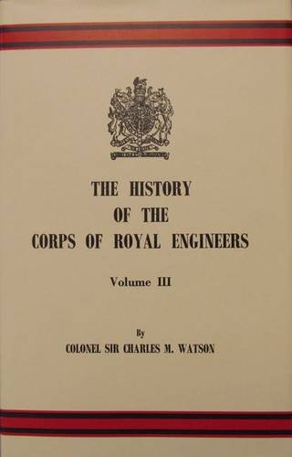 Beispielbild fr THE HISTORY OF THE CORPS OF ROYAL ENGINEERS: VOLUME III zum Verkauf von The Military History Bookshop