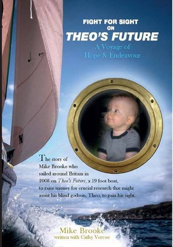 Beispielbild fr Fight for Sight on Theo's Future: A Voyage of Hope and Endeavour zum Verkauf von WorldofBooks