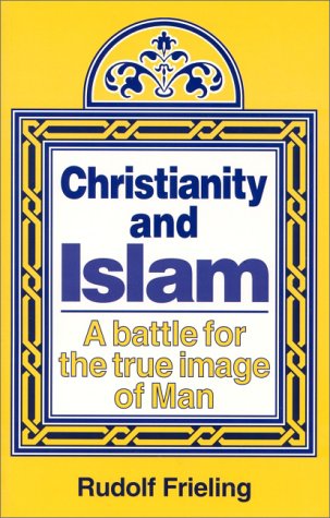 Stock image for Christianity and Islam: A Battle for the True Image of Man for sale by Hafa Adai Books