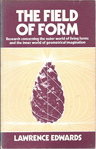 Field of Form: Research Concerning the Outer World of Living Forms and the Inner World of Geometrical Imagination (9780903540506) by Lawrence Edwards