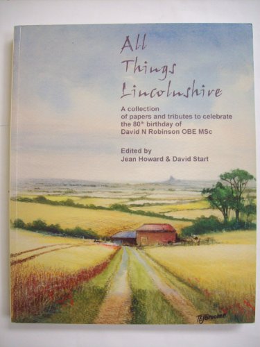 Beispielbild fr All Things Lincolnshire: A Collection of Papers and Tributes to Celebrate the 80th Birthday of David N. Robinson OBE MSc zum Verkauf von AwesomeBooks