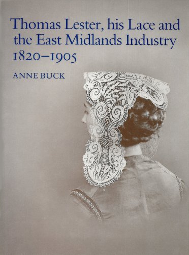 Stock image for Thomas Lester, his lace and the East Midlands Industry 1820 - 1905 for sale by WorldofBooks