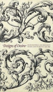 Beispielbild fr Designs of Desire: Architectural and Ornament Prints and Drawings (1500-1850) zum Verkauf von WorldofBooks