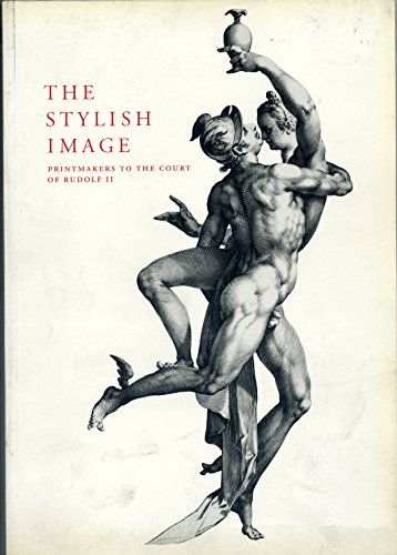 The Stylish Image: Printmakers to the Court of Rudolf II - Evans, R.J.W.; Fucikova, Eliska; Campbell, Mungo