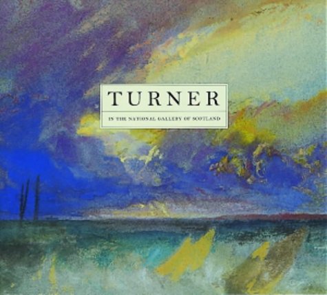 Beispielbild fr Turner: in the National Gallery of Scotland: A Complete Catalogue of Works zum Verkauf von WorldofBooks