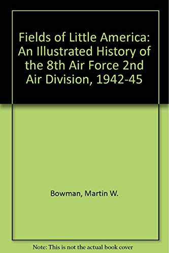 Beispielbild fr Fields of Little America: An Illustrated History of the 8th Air Force 2nd Air Division, 1942-45 zum Verkauf von WorldofBooks