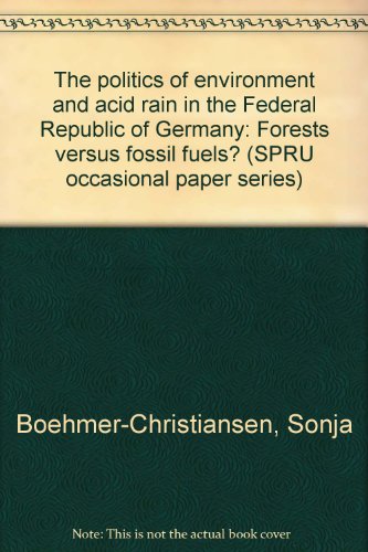 The politics of environment and acid rain in the Federal Republic of Germany : forests versus fos...