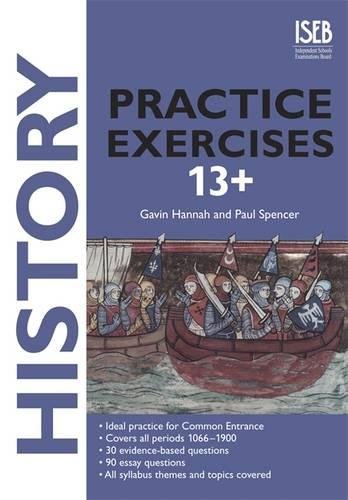 Imagen de archivo de History Practice Exercises 13+: Practice Exercises for Common Entrance and Entrance Exams at 13+ (Practice Exercises at 11+/13+) a la venta por WorldofBooks