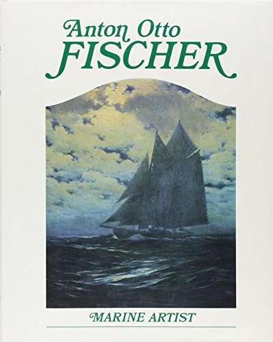 Stock image for Anton Otto Fischer: Marine Artist His Life and Work for sale by G. L. Green Ltd