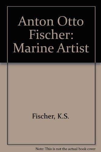 Stock image for Anton Otto Fischer: Marine artist : his life and work for sale by Arundel Books