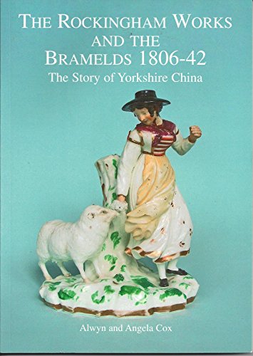 The Rockingham Works and the Bramelds 1806-42 (9780903666985) by Alwyn Cox; Angela Cox