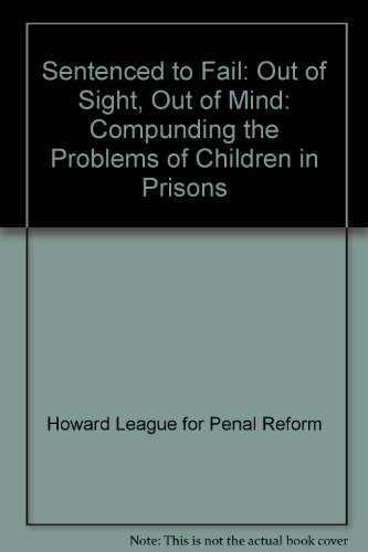 Imagen de archivo de Sentenced to Fail: Out of Sight, Out of Mind: Compunding the Problems of Children in Prisons a la venta por D2D Books