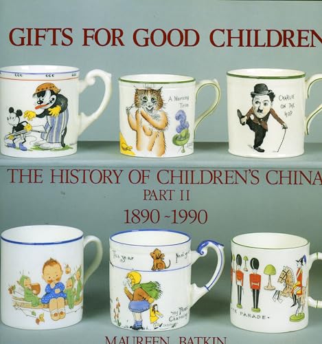Gifts for Good Children Part Two - The History of: The History of Children's China 1890 - 1990 (v...