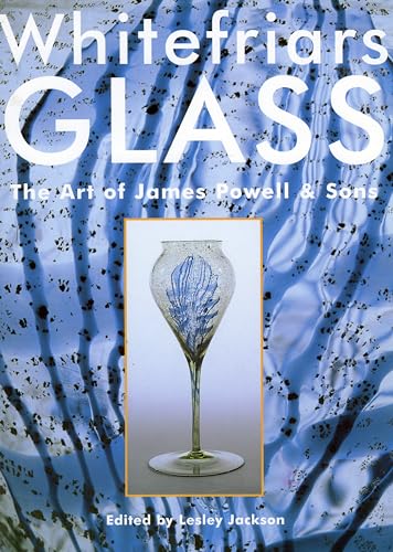 Imagen de archivo de Whitefriars Glass : The Art of James Powell and Sons a la venta por Better World Books
