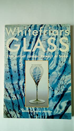 Stock image for Whitefriars Glass : The Art of James Powell and Sons for sale by Better World Books