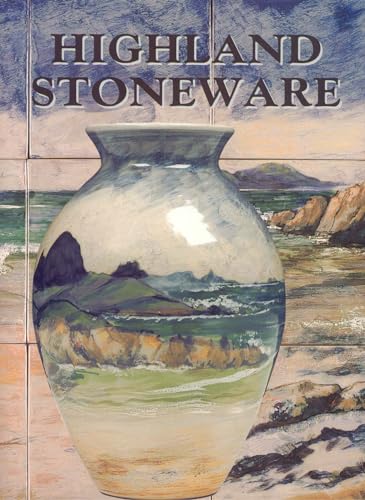 Highland Stoneware, The First Twenty Five Years Of A Scottish Pottery