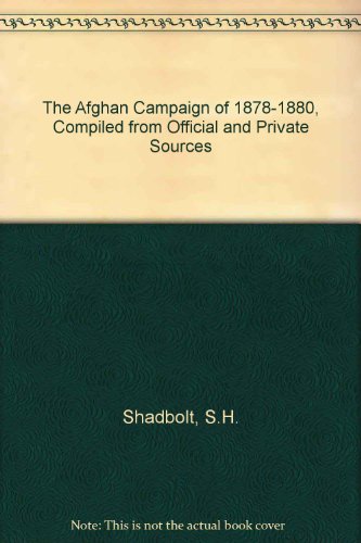 The Afghan Campaigns of 1878-1880. Compiled from official and private sources. Part I and II in 1...