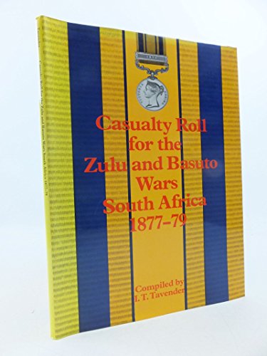 Stock image for Casualty Roll for the Zulu and Basuto Wars, 1877-79: The Casualties to the Imperial and Colonial Forces Engaged in South Africa, 1877-79 for sale by Montreal Books