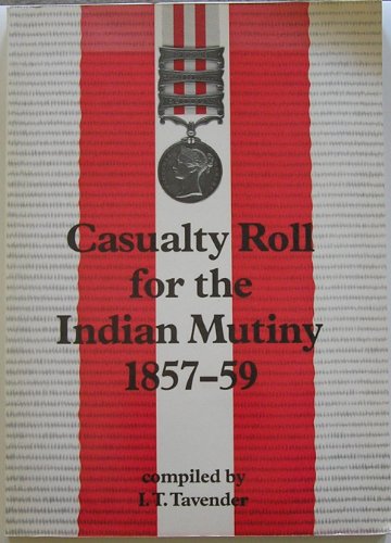 Stock image for Casualty Roll for the Indian Mutiny, 1857-59: The Casualties to All Regiments of the British Army, Naval Brigade and Europeans Serving in the Bengal, Madras and Bombay Armies for sale by WorldofBooks