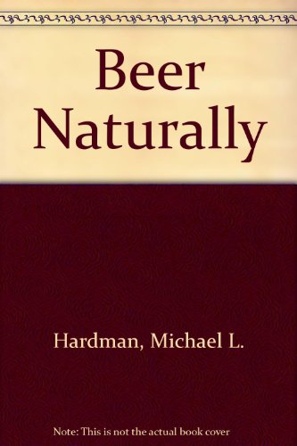 Imagen de archivo de Beer Naturally a la venta por Goldstone Books