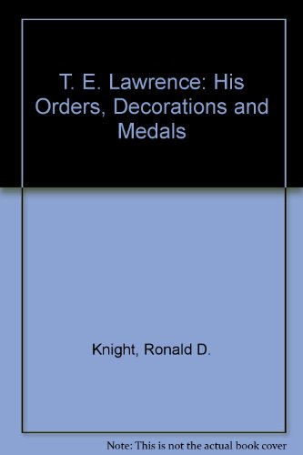 Stock image for T. E. Lawrence: His Orders, Decorations and Medals for sale by austin books and more