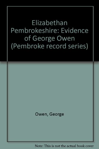 Elizabethan Pembrokeshire: The evidence of George Owen (Pembrokeshire record series) (9780903771016) by Owen, George