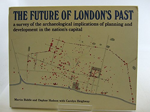 Beispielbild fr The Future of London's Past : A Survey of the Archaeological Implications of Planning and Development in the Nation's Capital zum Verkauf von Better World Books