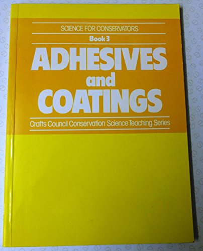 Stock image for Adhesives and Coatings: Crafts Council Conserbation Science Teaching Series: Science for Conservators Book 3 for sale by Clausen Books, RMABA