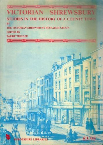 Victorian Shrewsbury: studies in the history of a county town