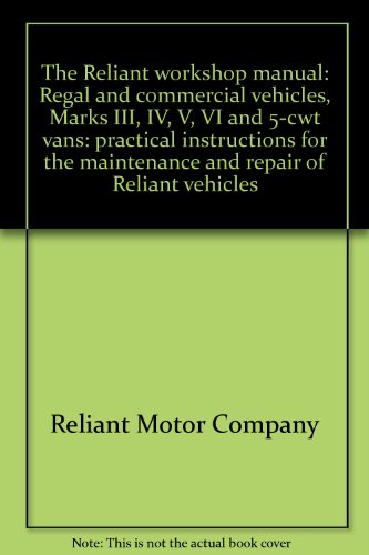 9780903820004: The Reliant workshop manual: Regal and commercial vehicles, Marks III, IV, V, VI and 5-cwt vans: practical instructions for the maintenance and repair of Reliant vehicles