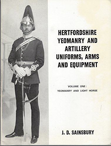 Stock image for Hertfordshire Yeomanry and Artillery Uniforms, Arms and Equipment, vol.1: Yeomanry and Light Horse for sale by Reuseabook