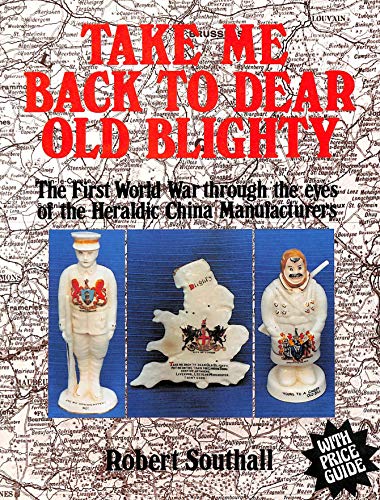 Take Me Back to Dear Old Blighty. The First World War through the Eyes of the Heraldic China Manu...