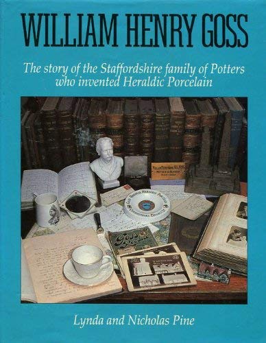 William Henry Goss The Story Of The Staffordshire Family Of Potters Who Invented Heraldic Porcelain.