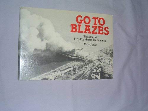 Imagen de archivo de Go to Blazes: History of Fire Fighting in Portsmouth a la venta por WorldofBooks