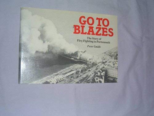 Stock image for Go to Blazes: History of Fire Fighting in Portsmouth for sale by WorldofBooks