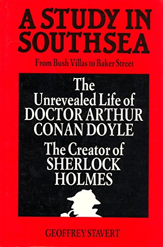 Imagen de archivo de A Study in Southsea: The Unrevealed Life of Doctor Arthur Conan Doyle a la venta por R.D.HOOKER