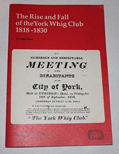 Stock image for The Rise and Fall of the York Whig Club 1818-1830 (Borthwick Papers) for sale by Prestige Books