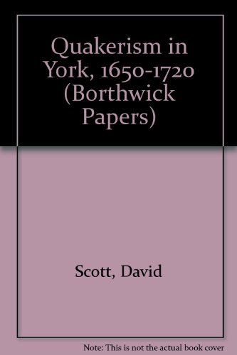 Quakerism in York, 1650-1720 (9780903857383) by Scott, D.