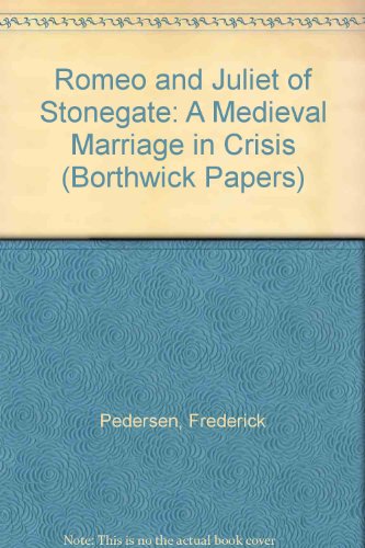 "Romeo and Juliet of Stonegate": a Medieval Marriage in Crisis (Borthwick Papers) (9780903857451) by Unknown Author