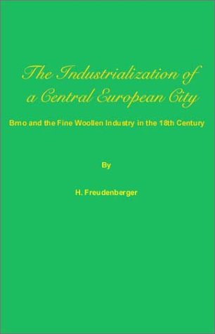 Stock image for The industrialization of a central European city : Brno and the fine woollen industry in the 18th century / by Herman Freudenberger for sale by MW Books