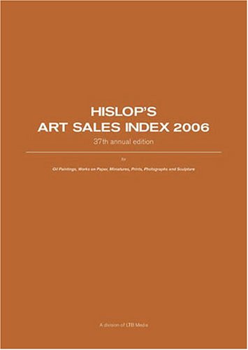 Hislop's Art Sales Index 2006: August 2004To August 2005 For Oil Paintings, Works On Paper, Miniatures, Prints, Photographs And Sculpture (9780903872843) by Hislop, Duncan