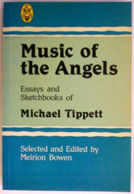 Imagen de archivo de Music of the Angels. Essays and Sketchbooks of Michael Tippett. Selected and edited by Meirion Bowen. a la venta por Colin Coleman Music